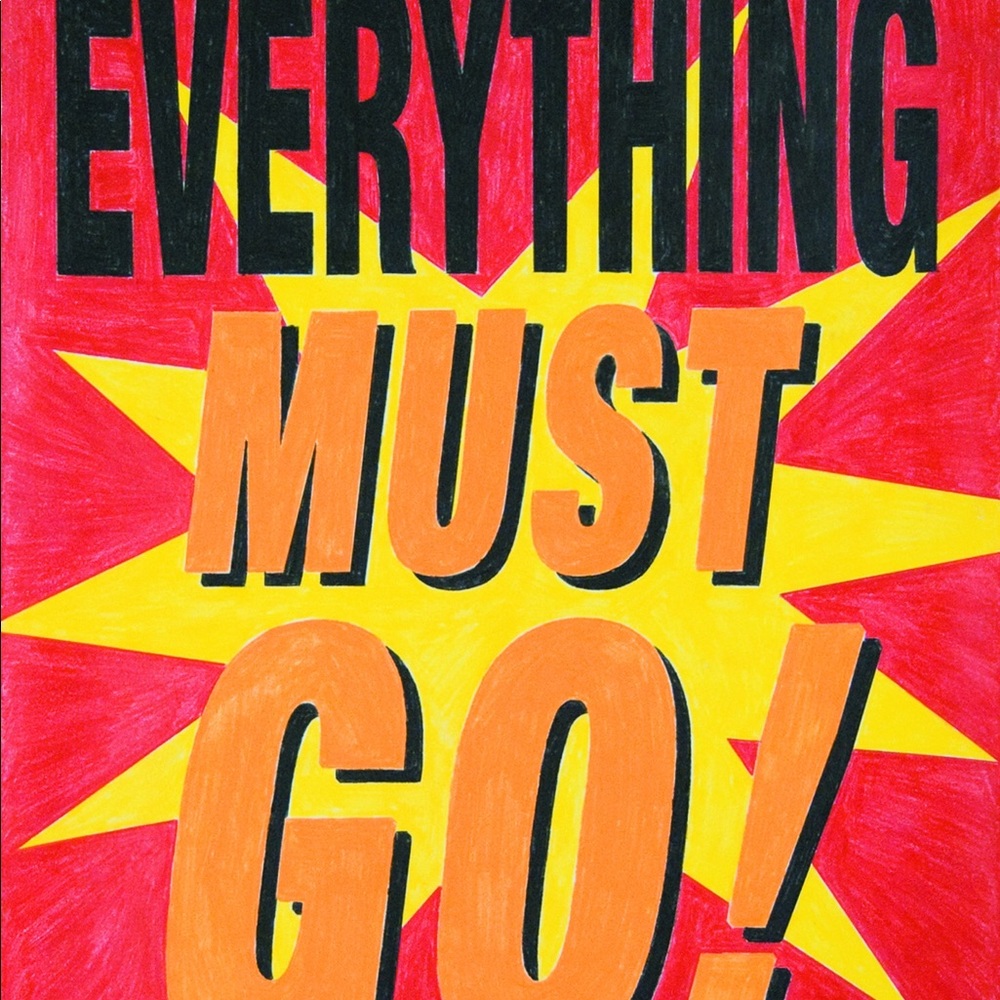EVERYTHING MUST GO!